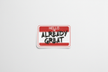 I'm Already Great™ Magnet